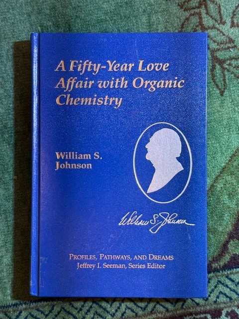 A FIFTY-YEAR LOVE AFFAIR WITH ORGANIC CHEMISTRY by William S. Johnson