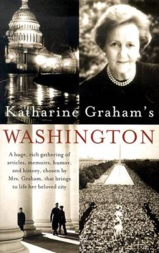 Katharine Graham’s Washington: A Huge, Rich Gathering of Articles, M – VERY GOOD