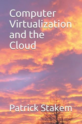 Computer Virtualization and the Cloud by Stakem, Patrick, Brand New, Free shi…