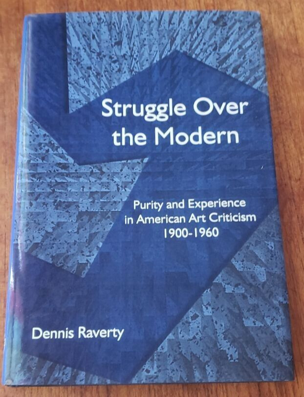 Struggle Over the Modern: Purity and Experience in American Art, Dennis Raverty