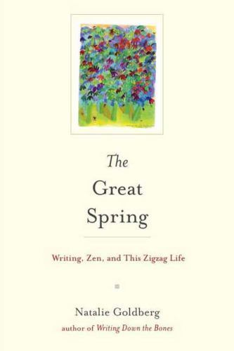 Great Spring : Writing, Zen, and This Zigzag Life by Natalie Goldberg (2016,…